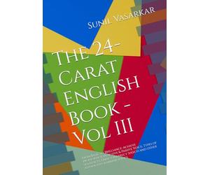 The 24-Carat English Book - Vol III: From Basic to Brilliance: Achieve proficiency in Active & Passive Voice, Types of Sentences, Direct-Indirect Speech and other advanced grammar topics