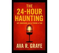 The 24-Hour Haunting: Art, Obsession, and the Terror of Time