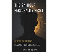 THE 24-HOUR PERSONALITY RESET: REWIRE YOUR MIND. BECOME YOUR DEFAULT SELF.