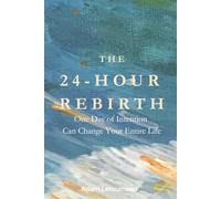 The 24-Hour Rebirth: One Day of Intention Can Change Your Entire Life