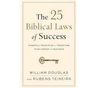 The 25 Biblical Laws of Success Powerful Principles to Transform Your Career and Business by Rubens Teixeira Rubens Teixeira (Auteur)