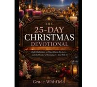 THE 25-DAY CHRISTMAS DEVOTIONAL: Daily Reflections on Hope, Peace, Joy, Love, and the Wonder of Emmanuel - God With Us