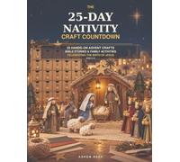 The 25-Day Nativity Craft Countdown: 25 Hands On Advent Crafts Bible Stories and Family Activities to Celebrate the Birth of Jesus
