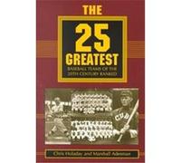 The 25 Greatest Baseball Teams of the 20th Century Ranked Chris Holaday, J. Chris Holaday, Marshall Adesman (Auteur)