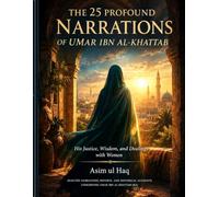 THE 25 PROFOUND NARRATIONS OF UMAR IBN AL-KHATTAB: His Justice, Wisdom, and Dealings with Women