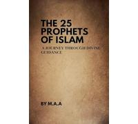 The 25 Prophets of Islam: A Journey Through Divine Guidance