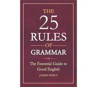 The 25 Rules of Grammar: The Essential Guide to Good English - [Livre en VO] Joseph Piercy (Auteur)