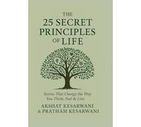 The 25 Secret Principles of Life: Stories That Change the Way You Think, Feel & Live