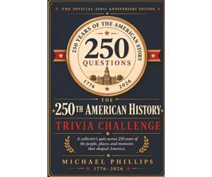 The 250th American History Trivia Challenge: 400+ Questions That Will Embarrass Grandparents, Humble Parents, and Wreck Gen Z's Confidence - The Family Showdown for America's 250th