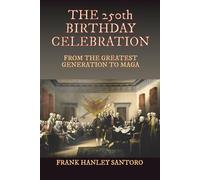 THE 250th BIRTHDAY CELEBRATION: FROM THE GREATEST GENERATION TO MAGA