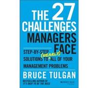 The 27 Challenges Managers Face: Step-by-Step Solutions to (Nearly) All of Your Management Problems.