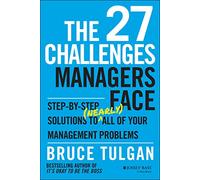 The 27 Challenges Managers Face: Step-by-Step Solutions to (Nearly) All of Your Management Problems.