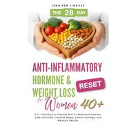 The 28-Day Anti-inflammatory Hormone & Weight Loss Reset for Women 40+: 2 in 1 Nutrition & Lifestyle Plan to Balance Hormones, Ease Joint Pain, Improve Sleep, Control Cravings, and Maintain Results