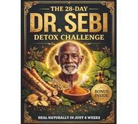 The 28-Day Dr. Sebi Detox Challange: Your Step-by-Step Alkaline Meal Plan with Healing Herbs, Plant-Based Recipes & Self-Care Rituals to Cleanse, Recharge, and Restore Natural Vitality