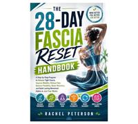 The 28-Day Fascia Reset Handbook: A Step-by-Step Program to Release Tight Fascia, Improve Mobility, Reduce Pain, Restore Flexibility, Boost Recovery, ... Lasting Movement Habits in Just Four Weeks