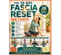 THE 28-DAY FASCIA RESET METHOD: A Progressive Beginner's Journey from Understanding Fascia To Building A Sustainable Daily Movement Routine