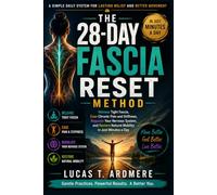 The 28-Day Fascia Reset Method: Release Tight Fascia, Ease Chronic Pain and Stiffness, Regulate Your Nervous System, and Restore Natural Mobility in Just Minutes a Day