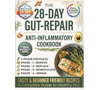 The 28-Day Gut-Repair Anti Inflammatory Cookbook: 4-Phase Protocol to Reduce Pain, Ease Bloating, and Cool Chronic Inflammation at its source. Easy & Tasty Recipes. A Complete Guide to Healthy Gut.