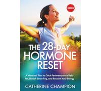 The 28-Day Hormone Reset: A Woman's Plan to Ditch Perimenopause Belly Fat, Banish Brain Fog, and Reclaim Your Energy