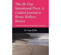 The 28-Day Intentional Pivot: A Guided Journal to Reset, Reflect, Revive: A Sacred Invitation for the Woman in Transition.