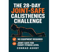 THE 28-DAY JOINT-SAFE CALISTHENICS CHALLENGE: A No-Equipment Bodyweight Program for Women 50 and Beyond, with Three Levels for Every Move and a Real Plan for the Day You Want to Quit