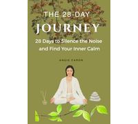 THE 28-DAY JOURNEY: 28 Days to Silence the Noise and Find Your Inner Calm