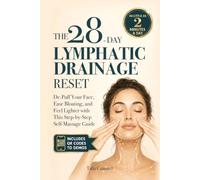 The 28-Day Lymphatic Drainage Reset: De-Puff Your Face, Ease Bloating, and Feel Lighter with This Step-by-Step Self-Massage Guide