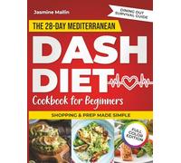 The 28-Day Mediterranean DASH Diet Cookbook for Beginners: The All-in-One 28-Day Guide to Lower Pressure, Improve Heart Health & Boost Energy-With Mediterranean Flavors & Stress-Free Weekly Plans