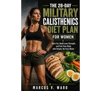 The 28-Day Military Calisthenics Diet Plan For Women: Burn Fat, Build Lean Strength, and Fuel Your Body with Simple, No-Fuss Meals