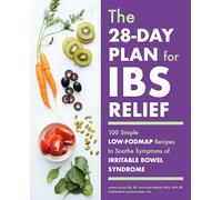 The 28-Day Plan for IBS Relief: 100 Simple Low-FODMAP Recipes to Soothe Symptoms of Irritable Bowel Syndrome