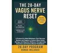 The 28-Day Vagus Nerve Reset: A Protocol to Help Rebalance Your Nervous System and Support a Calmer Mind, Better Energy, and Digestive Wellness Through Daily Exercises and Science-Based Techniques
