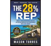 The 28% Reb: Mindset, Preparation and Daily Execution for Vacation Ownership Sales Professionals Who Close Higher