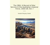 The 28th: A Record of War Service in the Australian Imperial Force, 1915-19, Vol. I (Classic Books)