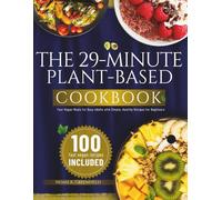 The 29-Minute Plant-Based Cookbook: Fast Vegan Meals for Busy Adults with Simple, Healthy Recipes for Beginners