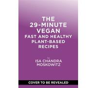 The 29-Minute Vegan Fast and Healthy Plant-Based Recipes - Isa Chandra Moskowitz - Abrams Books - ebook (ePub) - Livre