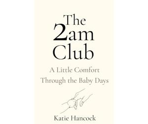 The 2am Club: A Little Comfort Through The Baby Days.
