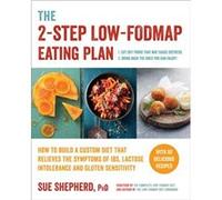 The 2Step LowFodmap Eating Plan How to Build a Custom Diet That Relieves the Symptoms of Ibs Lactose Intolerance and Gluten Sensitivity by Sue Shepherd Sue Shepherd (Auteur)