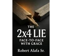 THE 2X4 LIE: Face-to-Face with Grace