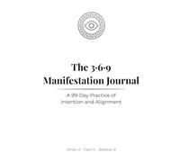 The 3·6·9 Manifestation Journal: A 99-Day Practice of Intention and Alignment