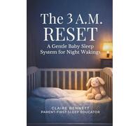 The 3 A.M. Reset: A Parent-First Baby Sleep System for Night Wakings: Respond Calmly to Baby Night Wakings and Sleep Regression - A Gentle Baby Sleep Guide Without Cry-It-Out