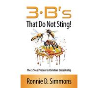 The 3 B's That Do Not Sting: The Three-Step Process To Christian Discipleship