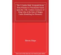 The 3 Castles Path: Footpath Route from Windsor to Winchester based upon the 13th- Century Journeys of King John at the time of Magna Canta (Rambling for Pleasure) - [Livre en VO] Heron Maps (Auteur)