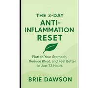The 3 Day Anti-Inflammation Reset: Flatten Your Stomach, Reduce Bloat, and Feel Better in Just 72 Hours