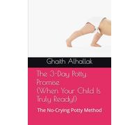 The 3-Day Potty Promise (When Your Child Is Truly Ready!): The No-Crying Potty Method