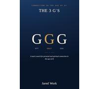 The 3 G’s: A Man’ s Search for Personal and Spiritual Connection in the Age of AI