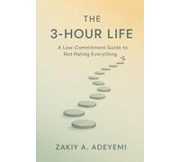 The 3-Hour Life: The Only System That Works for Real People