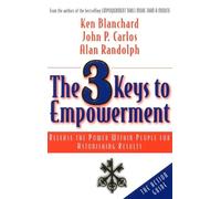 The 3 Keys to Empowerment: Release the Power Within People for Astonishing Results