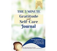 The 3 Minute Gratitude and Self Care Journal: Encouragement to Embrace your Well-being and Keep Going