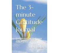 The 3-minute Gratitude Journal: Beat Burnout and Rediscover Your Happiness with a Simple Daily Practice