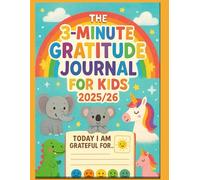 The 3-Minute Gratitude Journal for Kids 2025/26: A Fun and Easy Daily Activity Book to Help Children Practice Mindfulness, Positivity, and Thankfulness